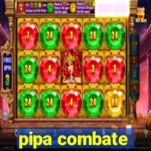 pipa combate
